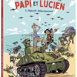 LA DROLE DE GUERRE DE PAPI ET LUCIEN - TOME 5 OBJECTIF : DEBARQUEMENT ! - VOL05