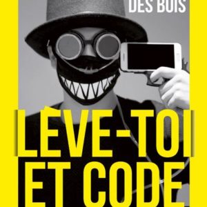 LEVE-TOI ET CODE - CONFESSIONS D'UN HACKER