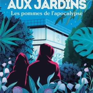 LES POMMES DE L'APOCALYPSE - ENQUETES AUX JARDINS 2