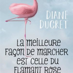 LA MEILLEURE FACON DE MARCHER EST CELLE DU FLAMANT ROSE