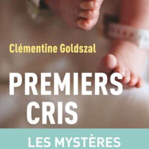 PREMIERS CRIS - LES MYSTERES DE LA NEONATOLOGIE