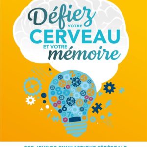 DEFIEZ VOTRE CERVEAU ET VOTRE MEMOIRE