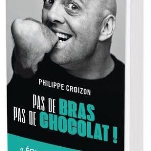 PAS DE BRAS, PAS DE CHOCOLAT ! - "ECLATS DE RIRE GARANTIS A CHAQUE PAGE!"