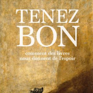 TENEZ BON - COMMENT DES LIVRES NOUS DONNENT DE L'ESPOIR