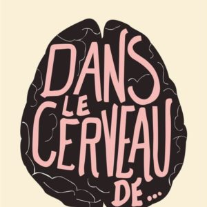 DANS LE CERVEAU DE...