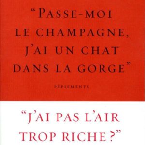 PASSE-MOI LE CHAMPAGNE, J'AI UN CHAT DANS LA GORGE  - COLLECTION LE COURAGE DIRIGEE PAR CHARLES D