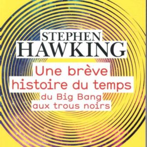 UNE BREVE HISTOIRE DU TEMPS - DU BIG BANG AUX TROUS NOIRS