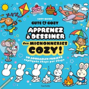 CUTE & COZY : APPRENEZ A DESSINER DES MIGNONNERIES COZY ! - 30 ADORABLES PROJETS EXPLIQUES ETAPE PAR