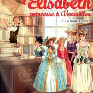 ELISABETH T 17  LA BOITE A SECRET - ELISABETH, PRINCESSE A VERSAILLES - TOME 17