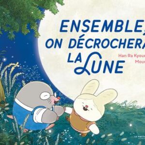 ENSEMBLE, ON DECROCHERA LA LUNE