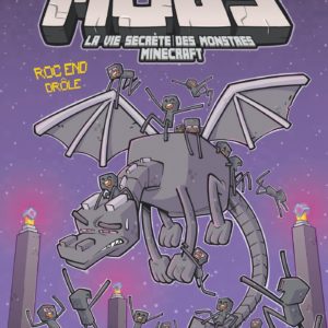 MOBS, LA VIE SECRETE DES MONSTRES MINECRAFT - TOME 05 - ROC END DROLE