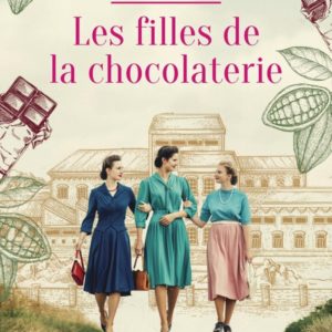 LES FILLES DE LA CHOCOLATERIE - LE BEST-SELLER ITALIEN ! LA SAGA DE LA CELEBRE CHOCOLATERIE ZAINI