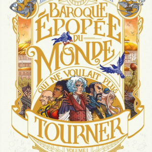 LA BAROQUE EPOPEE DU MONDE QUI NE VOULAIT PLUS TOURNER - T01 - LA BAROQUE EPOPEE DU MONDE QUI NE VOU