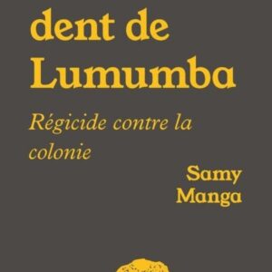 LA DENT DE LUMUMBA : REGICIDE CONTRE LA COLONIE
