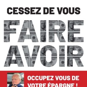 CESSEZ DE VOUS FAIRE AVOIR. OCCUPEZ VOUS DE VOTRE EPARGNE !