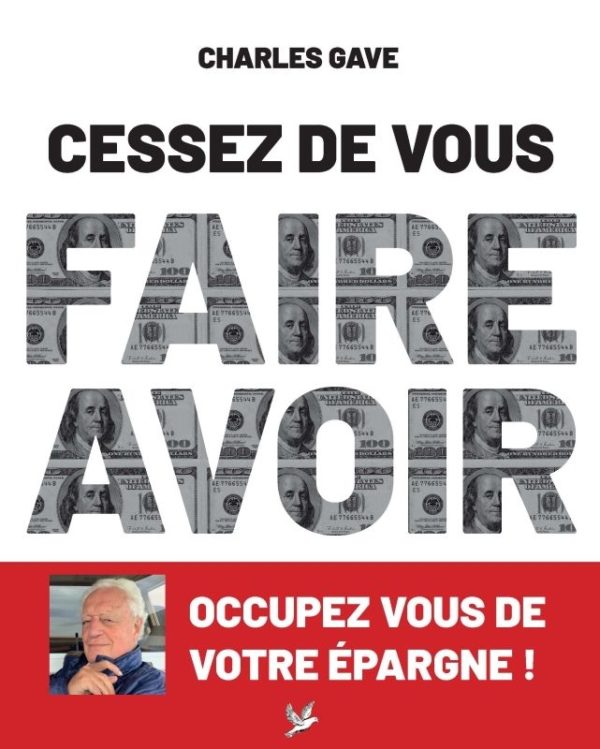 CESSEZ DE VOUS FAIRE AVOIR. OCCUPEZ VOUS DE VOTRE EPARGNE !
