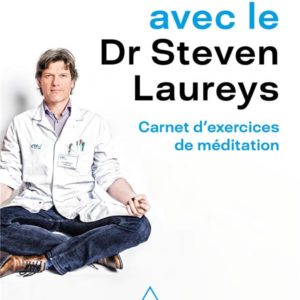MEDITER AVEC LE DR STEVEN LAUREYS - CARNET D'EXERCICES DE MEDITATION