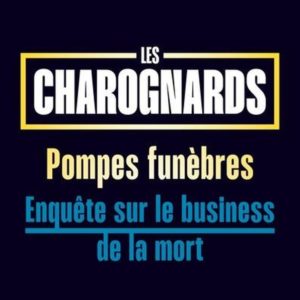 LES CHAROGNARDS - POMPES FUNEBRES : ENQUETE SUR LE BUSINESS DE LA MORT