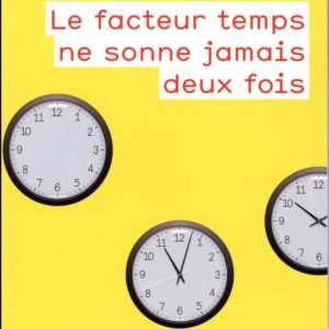 LE FACTEUR TEMPS NE SONNE JAMAIS DEUX FOIS