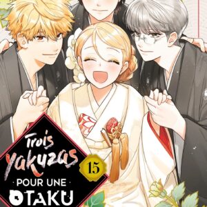 TROIS YAKUZAS POUR UNE OTAKU T15 - VOL15
