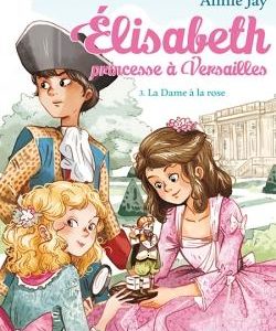 ELISABETH, PRINCESSE A VERSAILLES - ELISABETH T3 LA DAME A LA ROSE