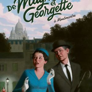 LES FOLLES ENQUETES DE MAGRITTE ET GEORGETTE : A MONTMARTRE