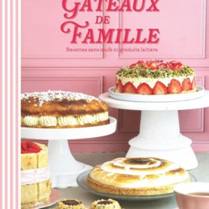 LE GRAND LIVRE DES GATEAUX DE FAMILLE - RECETTES SANS OEUFS NI PRODUITS LAITIERS