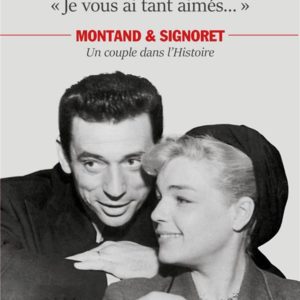 JE VOUS AI TANT AIMES... - MONTAND ET SIGNORET, UN COUPLE DANS L'HISTOIRE