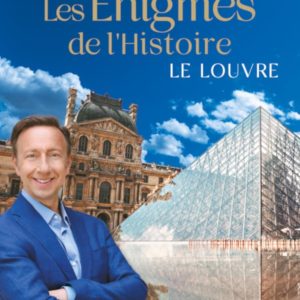 LES ENIGMES DE L'HISTOIRE - LE LOUVRE