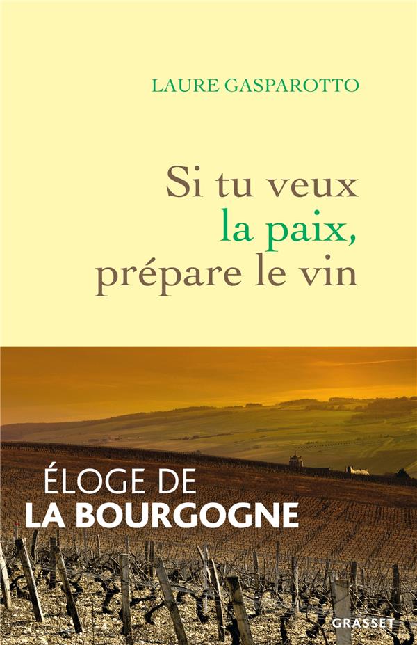 SI TU VEUX LA PAIX, PREPARE LE VIN - ELOGE DE LA BOURGOGNE