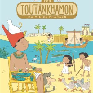 MOI, TOUTANKHAMON, MA VIE DE PHARAON