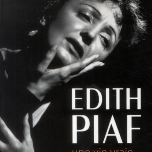 EDITH PIAF UNE HISTOIRE VRAIE