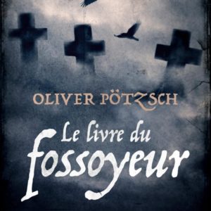 LE LIVRE DU FOSSOYEUR - UN THRILLER HISTORIQUE ENVOUTANT QUI NOUS PLONGE AUX ORIGINES DE LA CRIMINOL