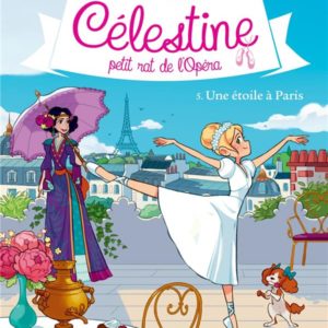 CELESTINE T 5 - UNE ETOILE A PARIS - CELESTINE, PETIT RAT DE L'OPERA - TOME 5