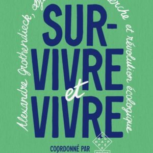 SURVIVRE ET VIVRE - ALEXANDRE GROTHENDIECK, OBJECTEURS DE RECHERCHE ET REVOLUTION ECOLOGIQUE