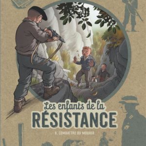 LES ENFANTS DE LA RESISTANCE - TOME 8 - COMBATTRE OU MOURIR