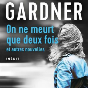 ON NE MEURT QUE DEUX FOIS - ET AUTRES NOUVELLES