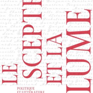 LE SCEPTRE ET LA PLUME - POLITIQUE ET LITTERATURE EN FRANCE DE MONTAIGNE A FRANCOIS MITTERAND