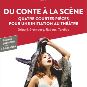 DU CONTE A LA SCENE - QUATRE COURTES PIECES POUR UNE INITIATION AU THEATRE