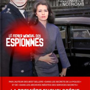 LE FICHIER MONDIAL DES ESPIONNES - LA PREMIERE ENCYCLOPEDIE SECRETE DES ESPIONNES