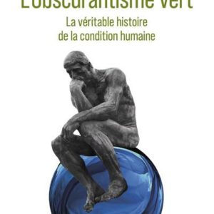 L'OBSCURANTISME VERT - LA VERITABLE HISTOIRE DE LACONDITION HUMAINE