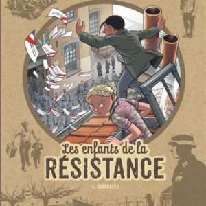 LES ENFANTS DE LA RESISTANCE - TOME 6 - DESOBEIR !