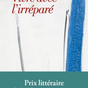VIVRE AVEC L'IRREPARE - PRIX DE LA LIBERTE INTERIEURE 2024