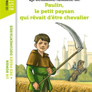 LA VERITABLE HISTOIRE DE PAULIN, LE PETIT PAYSAN QUI REVAIT D'ETRE CHEVALIER
