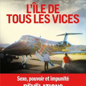 L'ILE DE TOUS LES VICES - SEXE, POUVOIR ET IMPUNITE, REVELATIONS SUR L'AFFAIRE EPSTEIN