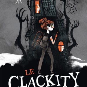 LE CLACKITY, TOME 01 - LES CHRONIQUES DE PORT-LA-ROUILLE
