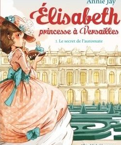 ELISABETH, PRINCESSE A VERSAILLES - ELISABETH T1 LE SECRET DE L'AUTOMATE