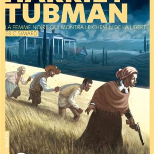 LA FEMME NOIRE QUI MONTRA LE CHEMIN DE LA LIBERTE: HARRIET TUBMAN