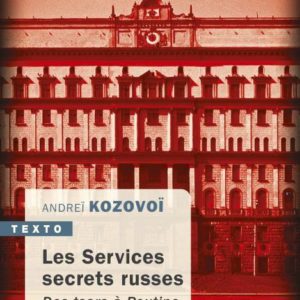 LES SERVICES SECRETS RUSSES - DES TSARS A POUTINE