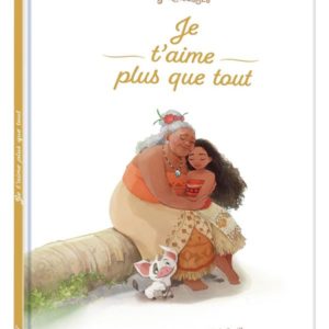 DISNEY PRINCESSES - VAIANA - JE T'AIME PLUS QUE TOUT